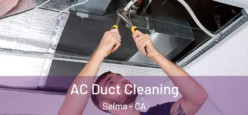 AC Duct Cleaning Selma - CA