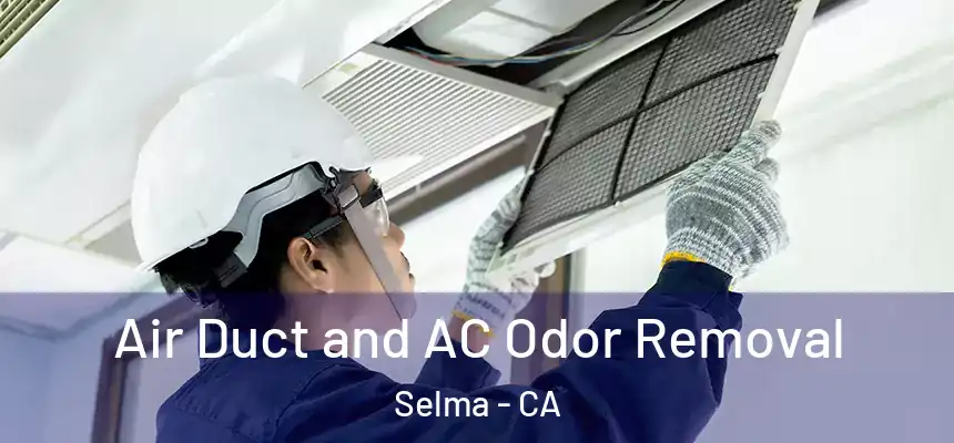  Air Duct and AC Odor Removal Selma - CA