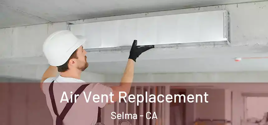  Air Vent Replacement Selma - CA