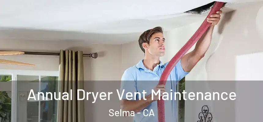  Annual Dryer Vent Maintenance Selma - CA