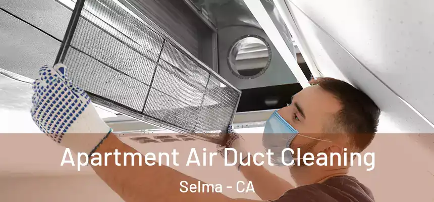  Apartment Air Duct Cleaning Selma - CA