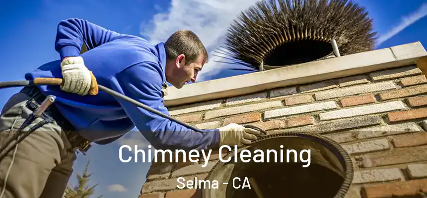 Chimney Cleaning Selma - CA