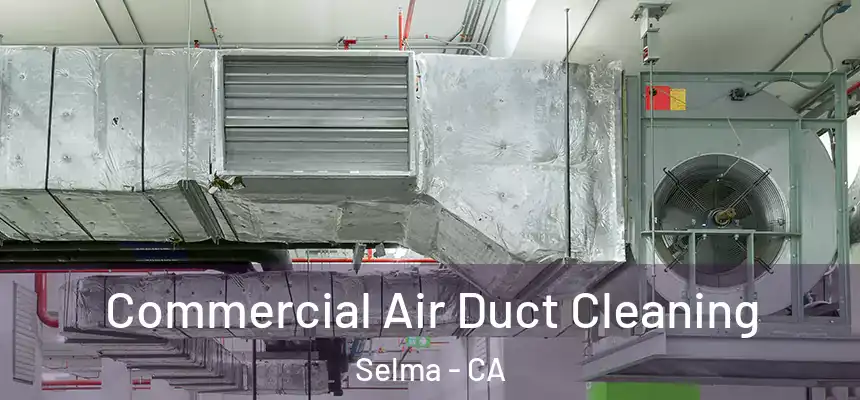  Commercial Air Duct Cleaning Selma - CA