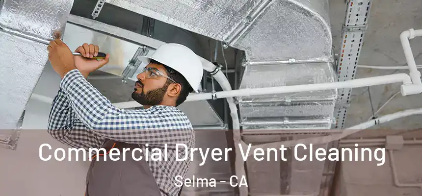  Commercial Dryer Vent Cleaning Selma - CA
