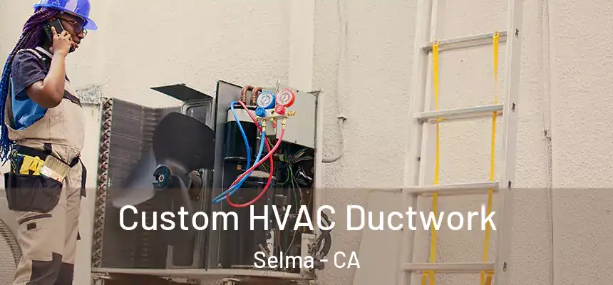  Custom HVAC Ductwork Selma - CA