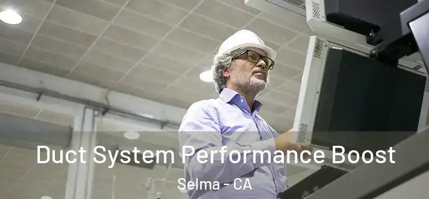  Duct System Performance Boost Selma - CA