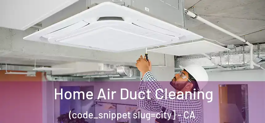  Home Air Duct Cleaning (code_snippet slug=city] - CA