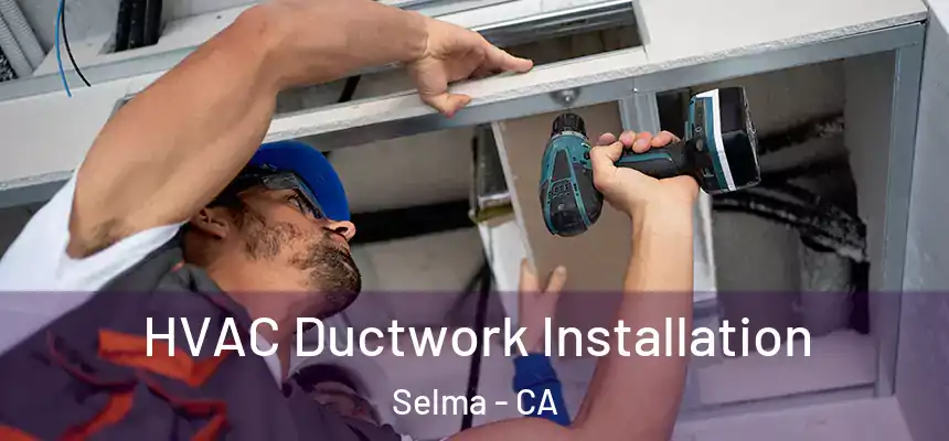  HVAC Ductwork Installation Selma - CA