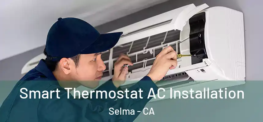 Smart Thermostat AC Installation Selma - CA